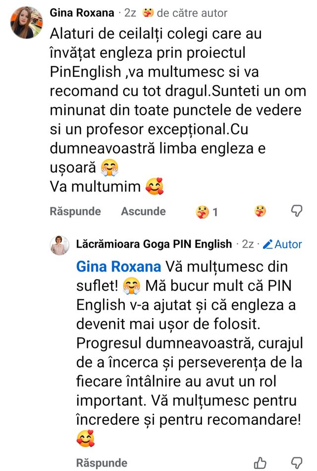 Comentariu Facebook, Gina Roxana: „Alături de ceilalți colegi care au învățat engleza prin proiectul PIN English, vă mulțumesc și vă recomand cu tot dragul. Sunteți un om minunat din toate punctele de vedere și un profesor excepțional. Cu dumneavoastră limba engleză e ușoară.”